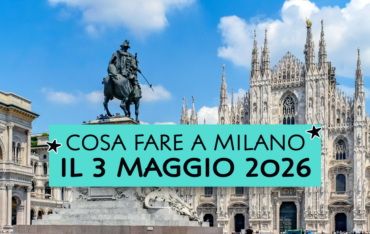 Cosa fare a Milano il 3 maggio 2026