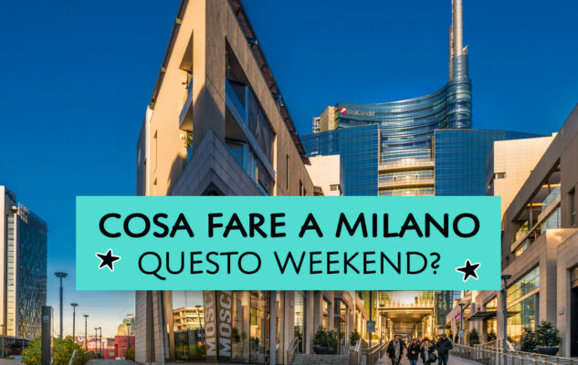 Cosa fare a Milano questo weekend?