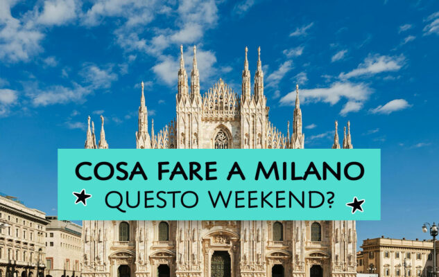 Cosa fare a Milano questo weekend?