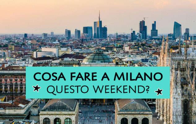 Cosa fare a Milano questo weekend?