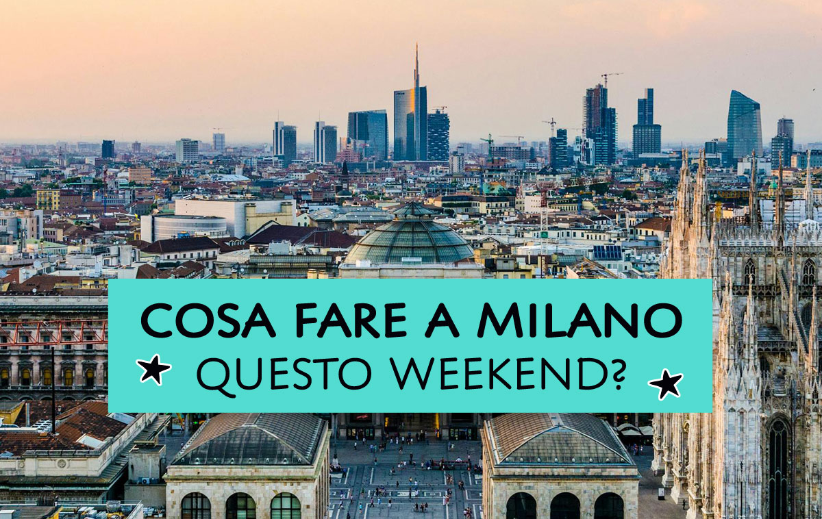 Cosa fare a Milano questo weekend?