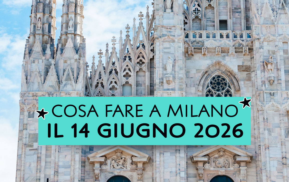 Cosa fare a Milano il 14 giugno 2026