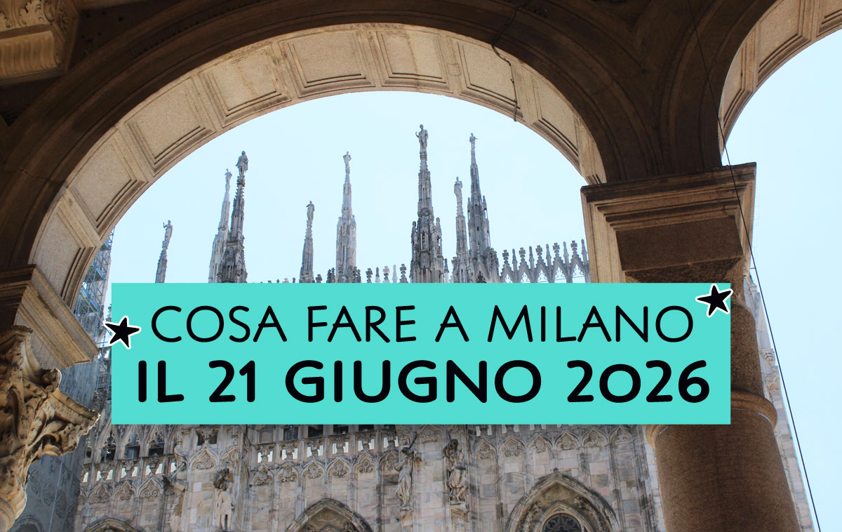 Cosa fare a Milano il 21 giugno 2026