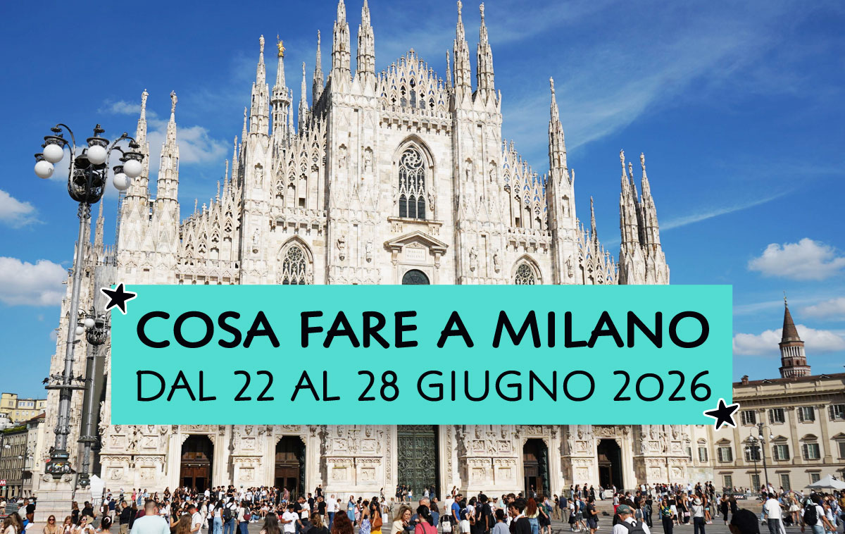 Cosa fare a Milano dal 22 al 28 giugno 2026