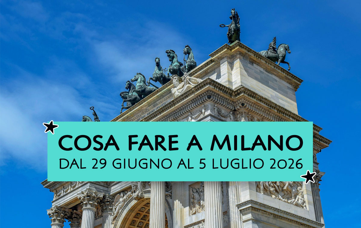 Cosa fare a Milano dal 29 giugno al 5 luglio 2026