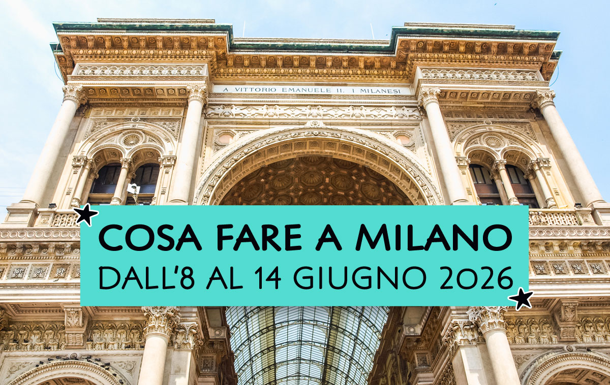 Cosa fare a Milano dall'8 al 14 giugno 2026