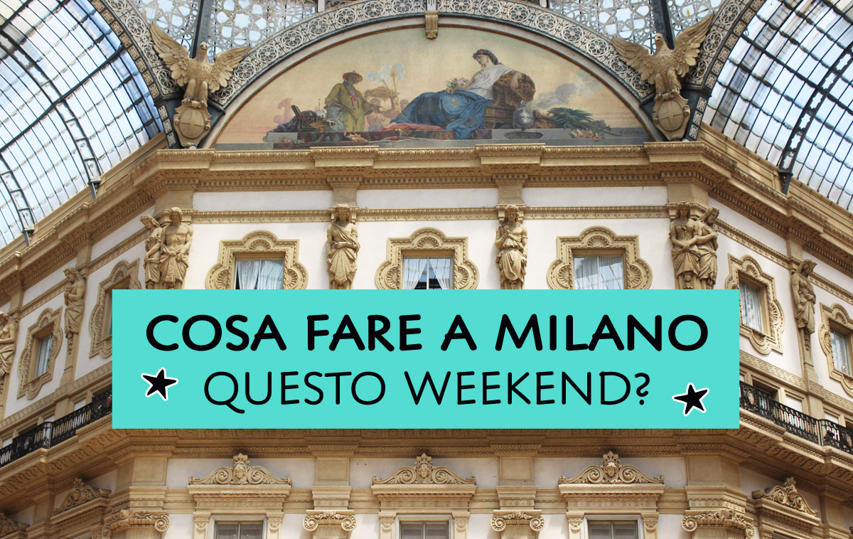 Cosa fare a Milano questo weekend?