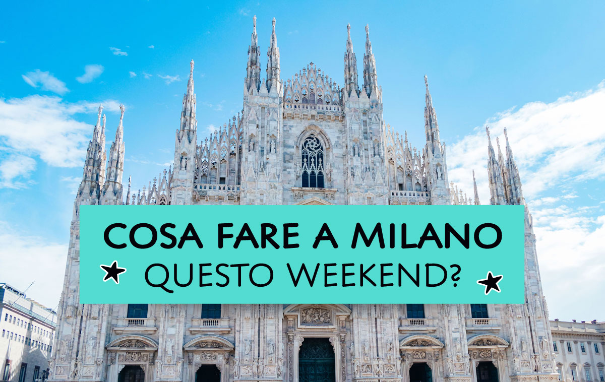 Cosa fare a Milano questo weekend?