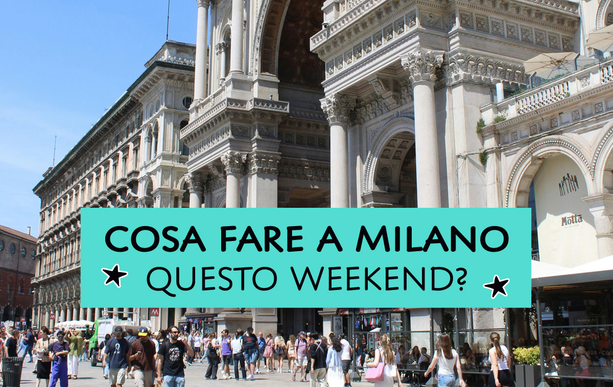 Cosa fare a Milano questo weekend?