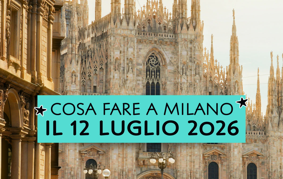 Cosa fare a Milano il 12 luglio 2026