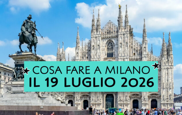 Cosa fare a Milano il 19 luglio 2026