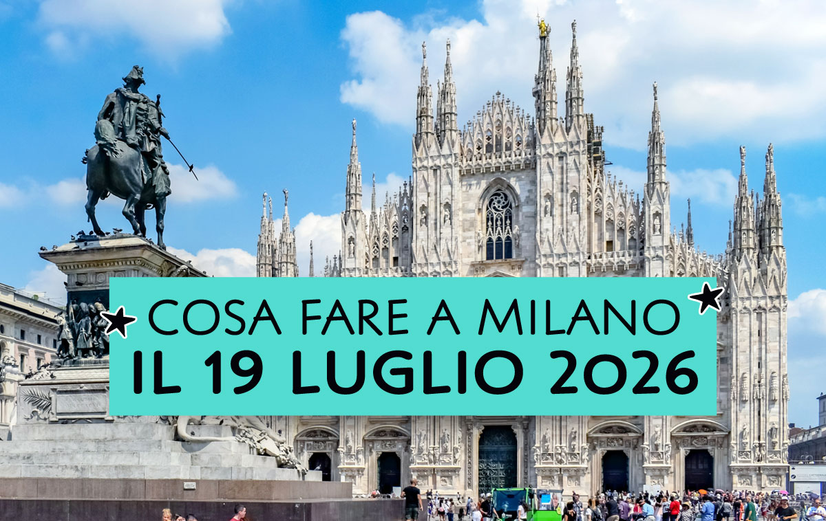 Cosa fare a Milano il 19 luglio 2026