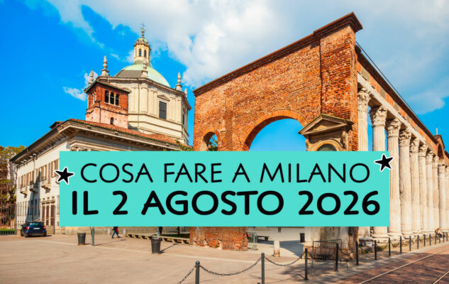 Cosa fare a Milano il 2 Agosto 2026
