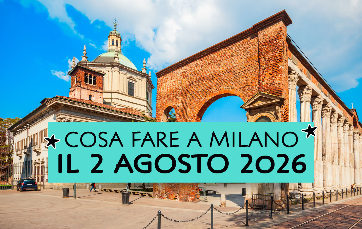 Cosa fare a Milano il 2 Agosto 2026