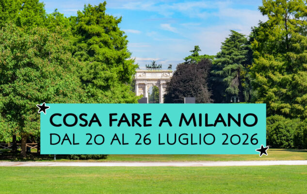 Cosa fare a Milano dal 20 al 26 luglio 2026
