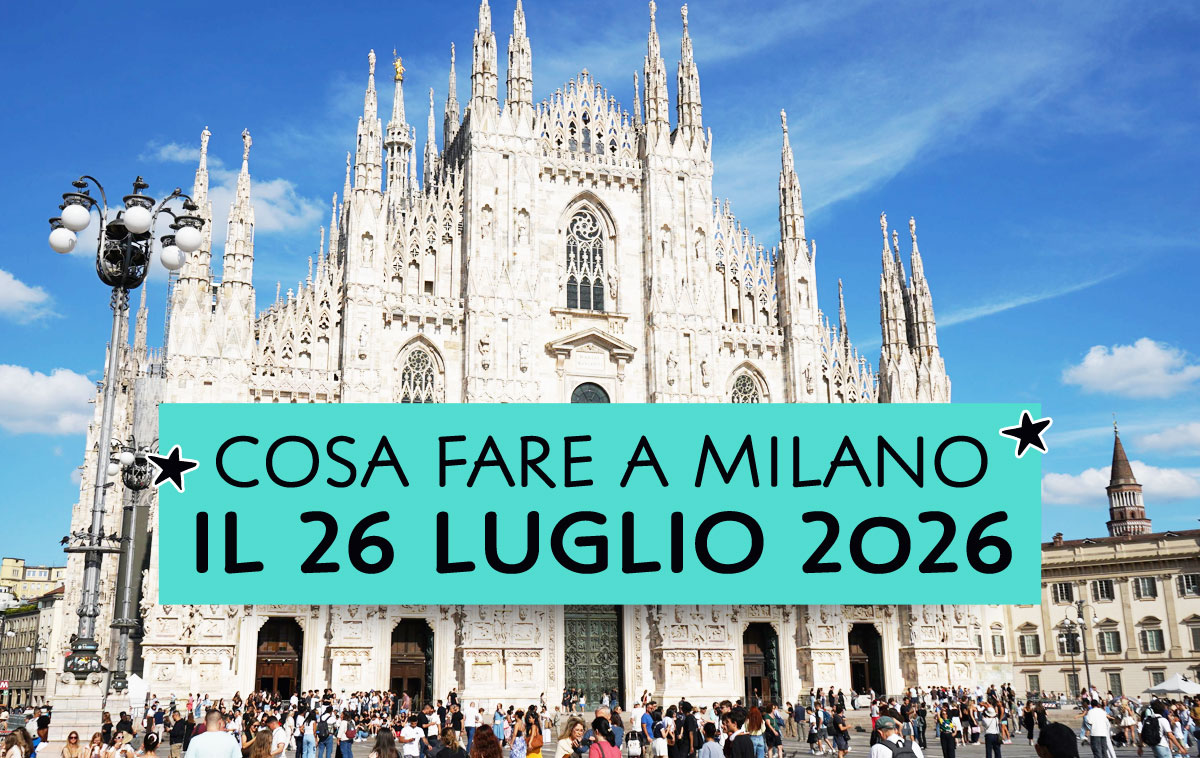 Cosa fare a Milano il 26 Luglio 2026
