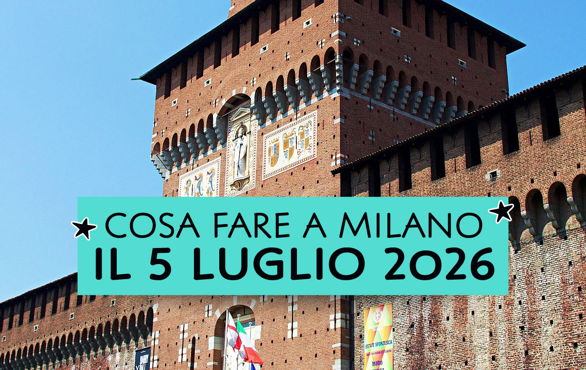 Cosa fare a Milano il 5 luglio 2026