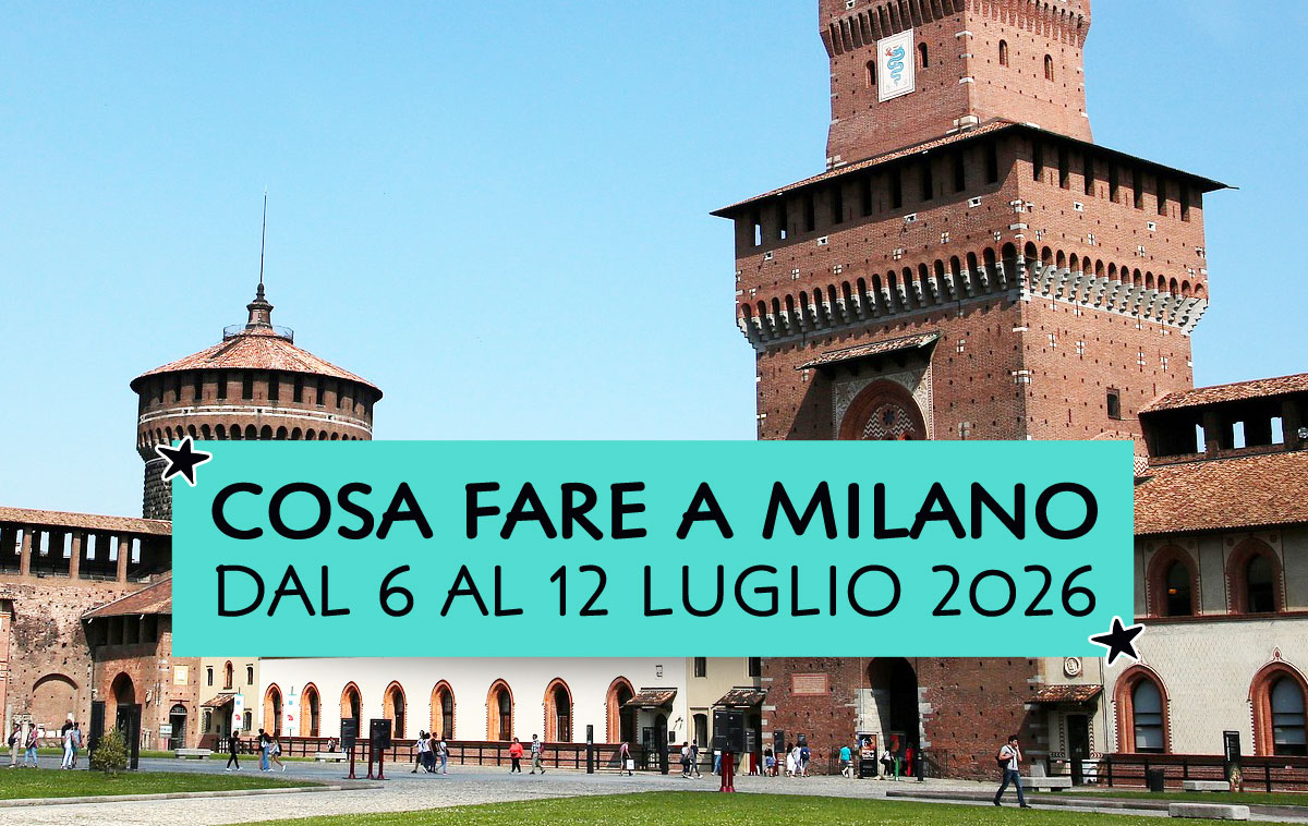Cosa fare a Milano dal 6 al 12 luglio 2026