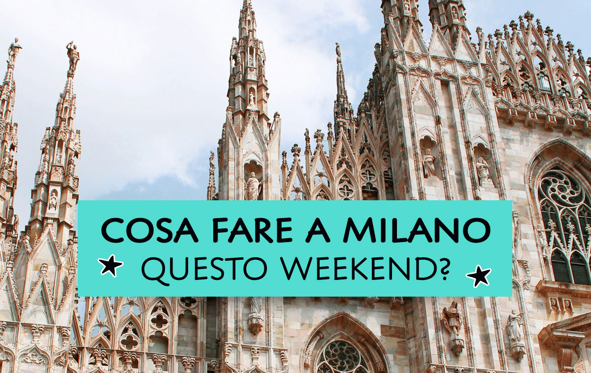 Cosa fare a Milano questo weekend?