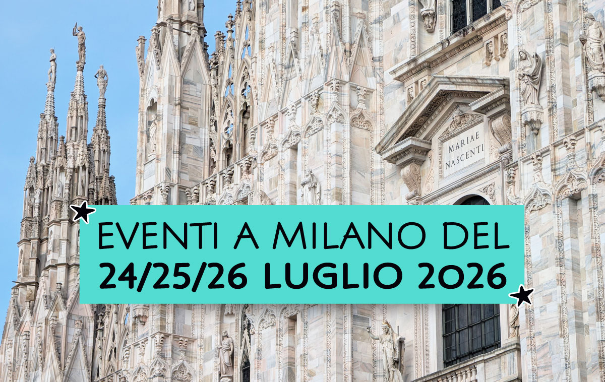 Eventi a Milano del 24/25/26 Luglio 2026