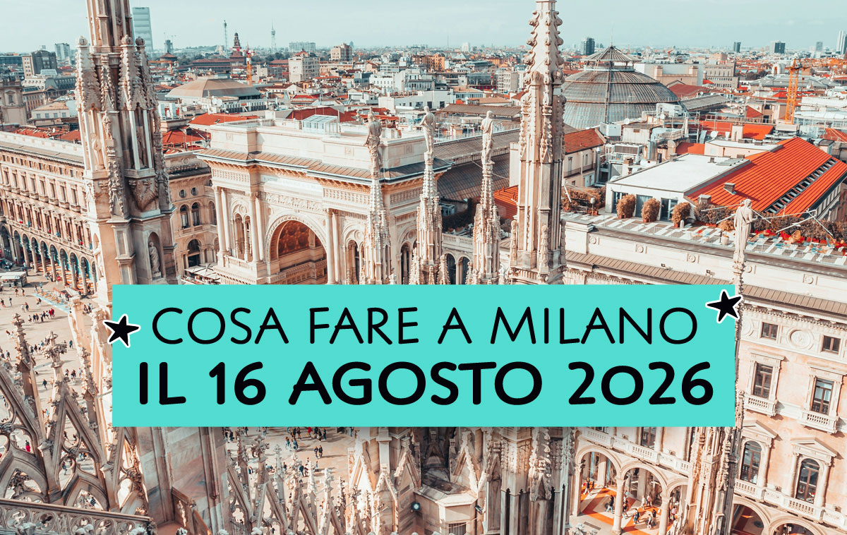 Cosa fare a Milano il 16 agosto 2026