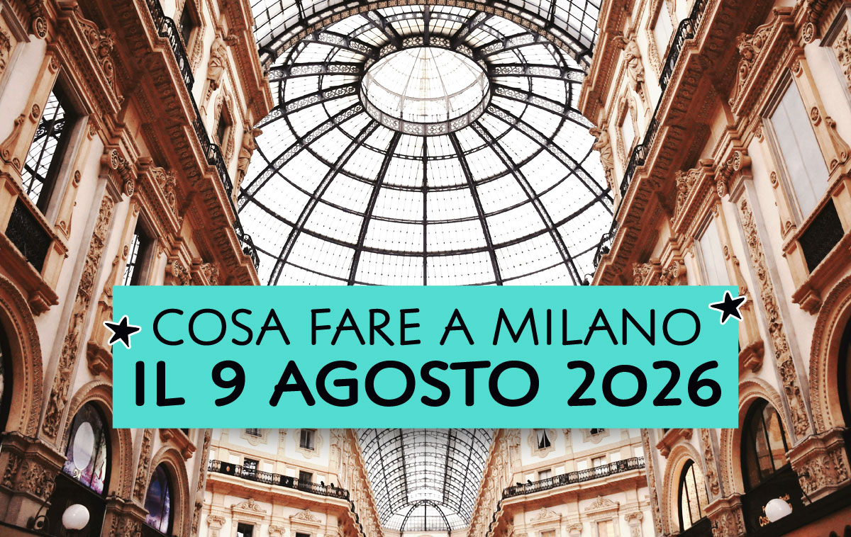 Cosa fare a Milano il 2 Agosto 2026