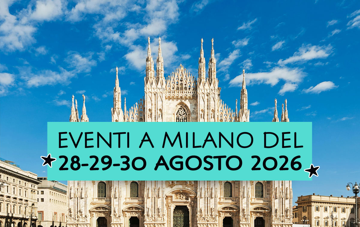 Eventi a Milano del 28-29-30 agosto 2026