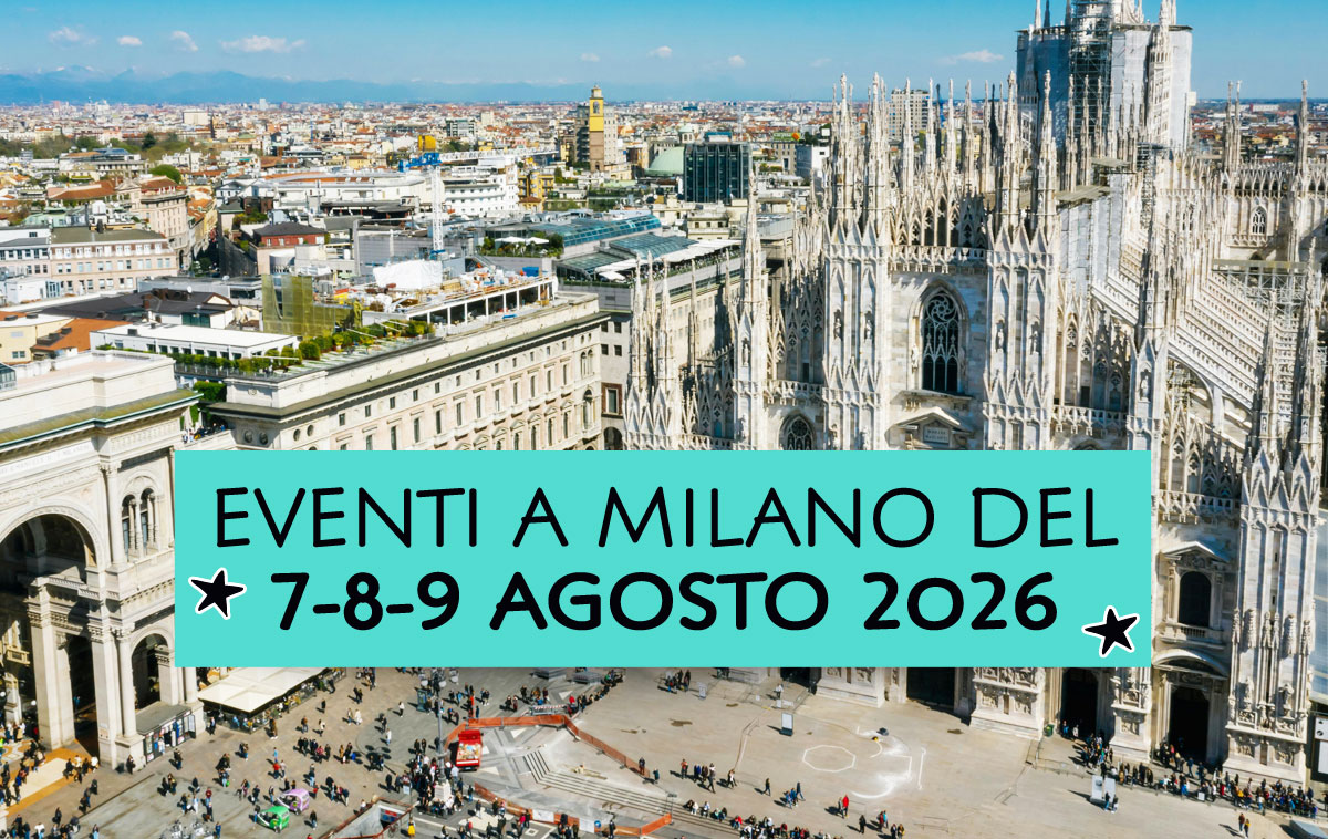 Eventi a Milano del 7-8-9 agosto 2026