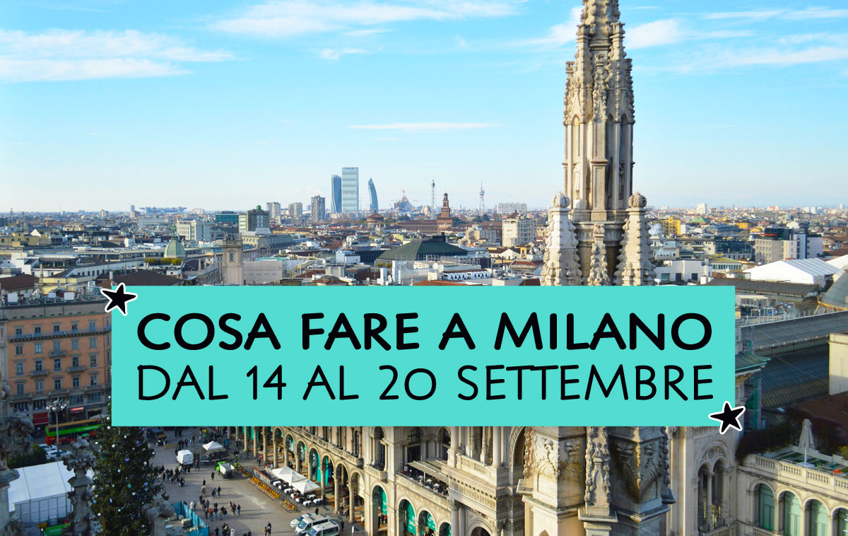 Cosa fare a Milano dal 14 al 20 settembre 2026