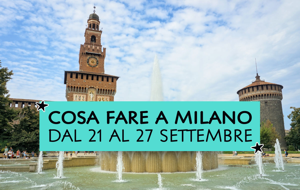 Cosa fare a Milano dal 21 al 27 settembre 2026