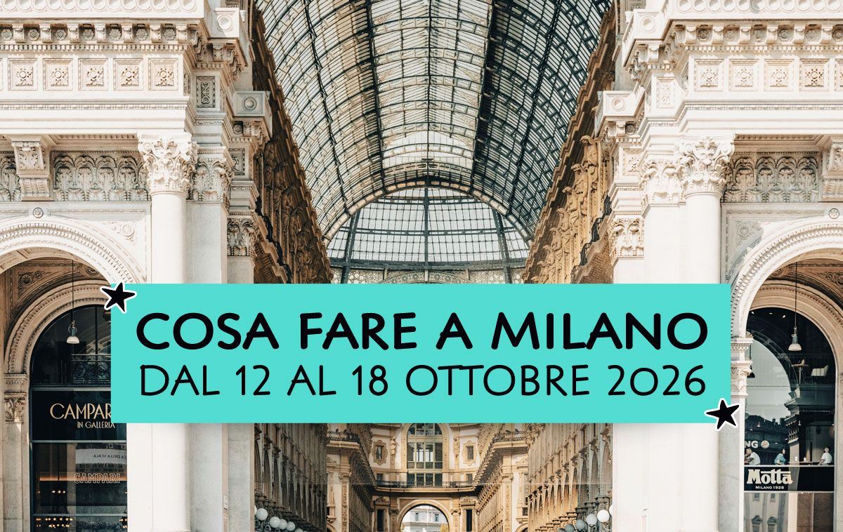 Cosa fare a Milano dal 12 al 18 ottobre 2026