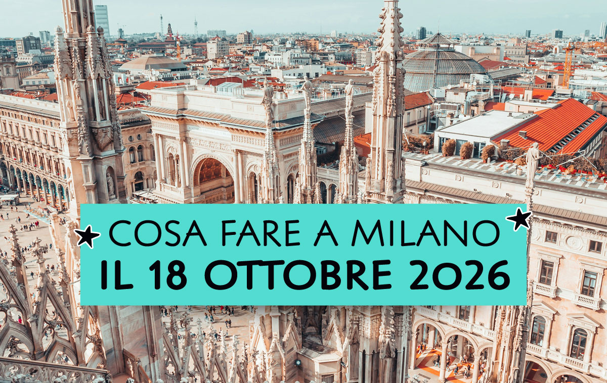 Cosa fare a Milano il 18 ottobre 2026