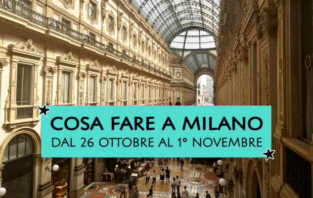 Cosa fare a Milano dal 26 ottobre al 1° novembre 2026
