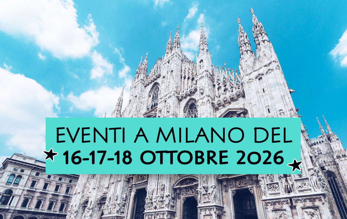 Eventi a Milano del 16-17-18 ottobre 2026